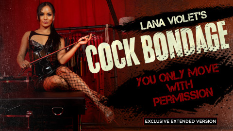 Lana Violet’s Cock Bondage – You Only Move With Permission