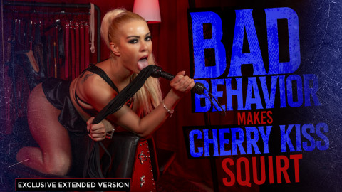 Bad Behavior Makes Cherry Kiss Squirt