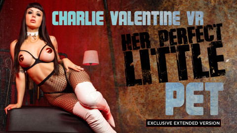 Charlie Valentine VR – Her Perfect Little Pet | R3DVR BDSM